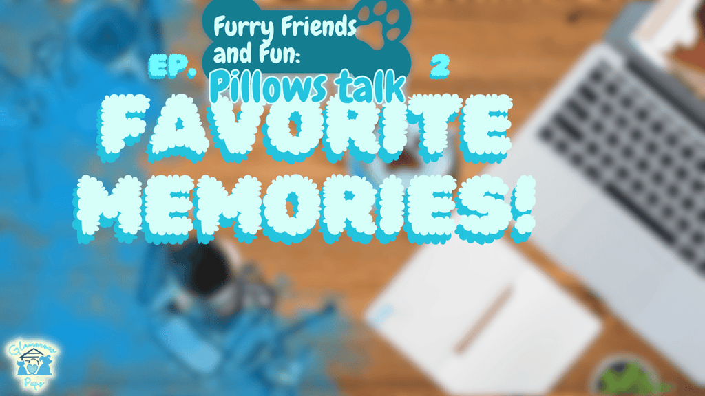 Furry Friends & Fun: Pillows Talk - Favorite Memories