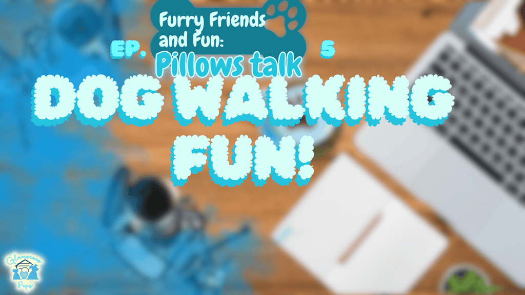 Dog Walking Adventures – Tips, Tricks & Hilarious Tales! - E5 S1