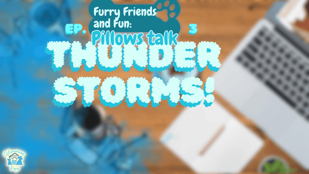 Furry Friends & Fun: Pillows Talk - Thunderstorms: Calming Your Dog During Stormy Weather
