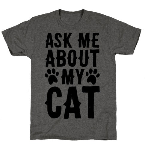 Glamorous Pups : Ask Me About My Cat T-SHIRT