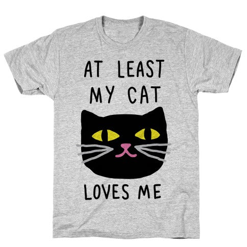 Glamorous Pups : At Least My Cat Loves Me T-SHIRT