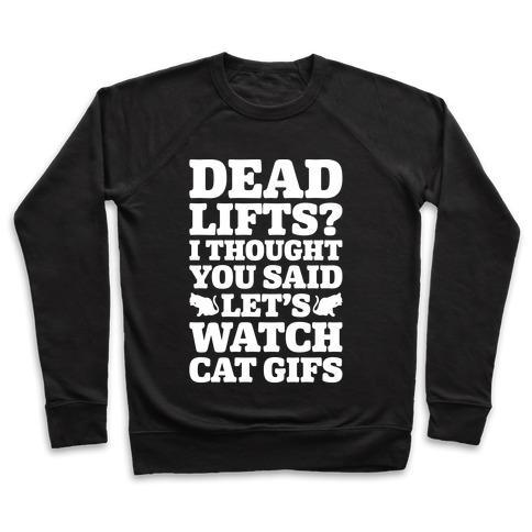 Glamorous Pups : DEADLIFTS I THOUGHT YOU SAID LET'S WATCH CAT GIFS CREWNECK SWEATSHIRT
