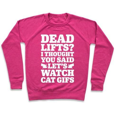 Glamorous Pups : DEADLIFTS I THOUGHT YOU SAID LET'S WATCH CAT GIFS CREWNECK SWEATSHIRT