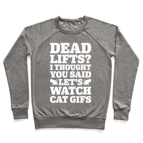 Glamorous Pups : DEADLIFTS I THOUGHT YOU SAID LET'S WATCH CAT GIFS CREWNECK SWEATSHIRT