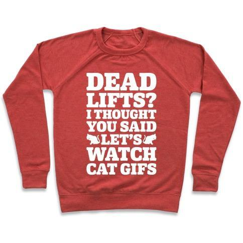 Glamorous Pups : DEADLIFTS I THOUGHT YOU SAID LET'S WATCH CAT GIFS CREWNECK SWEATSHIRT