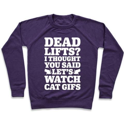 Glamorous Pups : DEADLIFTS I THOUGHT YOU SAID LET'S WATCH CAT GIFS CREWNECK SWEATSHIRT