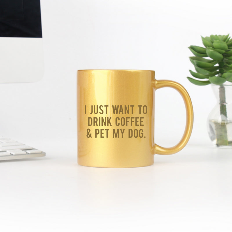 Glamorous Pups : I Just Want To Drink Coffee And Pet My Dog Gold & Silver Mug