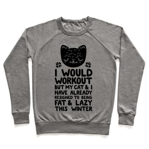 Glamorous Pups : I WOULD WORKOUT BUT MY CAT AND I HAVE RESIGNED TO BEING FAT & LAZY CREWNECK SWEATSHIRT