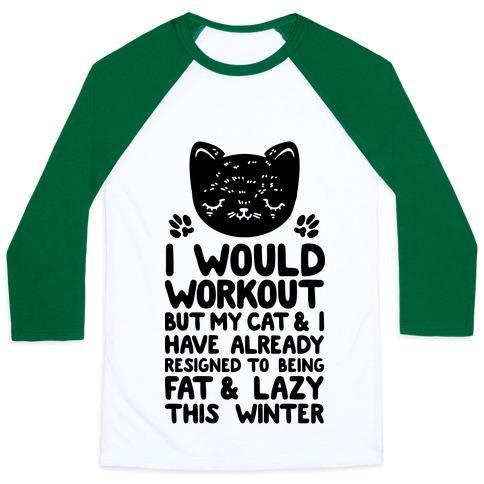 Glamorous Pups : I WOULD WORKOUT BUT MY CAT AND I HAVE RESIGNED TO BEING FAT & LAZY UNISEX CLASSIC BASEBALL TEE