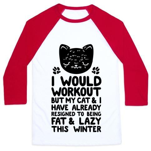 Glamorous Pups : I WOULD WORKOUT BUT MY CAT AND I HAVE RESIGNED TO BEING FAT & LAZY UNISEX CLASSIC BASEBALL TEE