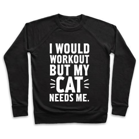 Glamorous Pups : I WOULD WORKOUT BUT MY CAT NEEDS ME CREWNECK SWEATSHIRT