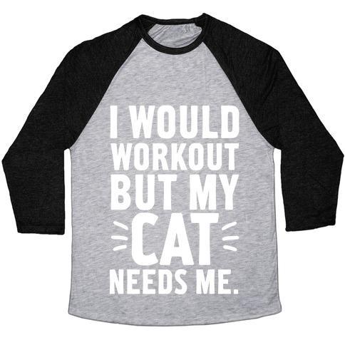 Glamorous Pups : I WOULD WORKOUT BUT MY CAT NEEDS ME UNISEX TRI-BLEND BASEBALL TEE