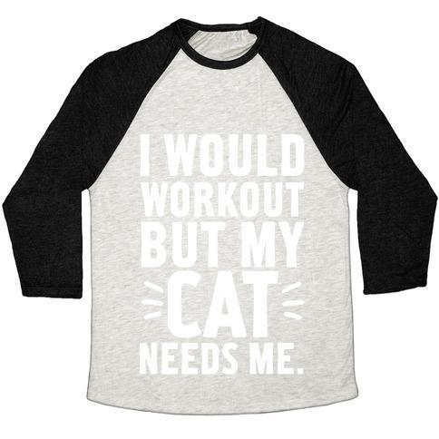 Glamorous Pups : I WOULD WORKOUT BUT MY CAT NEEDS ME UNISEX TRI-BLEND BASEBALL TEE