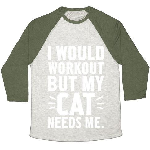 Glamorous Pups : I WOULD WORKOUT BUT MY CAT NEEDS ME UNISEX TRI-BLEND BASEBALL TEE
