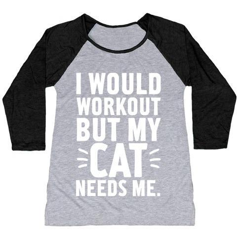 Glamorous Pups : I WOULD WORKOUT BUT MY CAT NEEDS ME WOMEN'S TRI-BLEND BASEBALL TEE