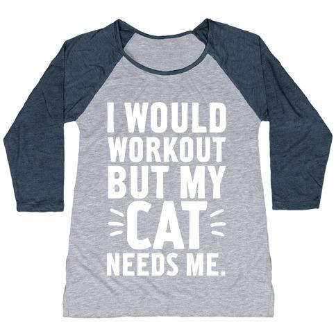Glamorous Pups : I WOULD WORKOUT BUT MY CAT NEEDS ME WOMEN'S TRI-BLEND BASEBALL TEE