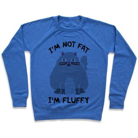 Glamorous Pups : I'M NOT FAT I'M FLUFFY CAT CREWNECK SWEATSHIRT