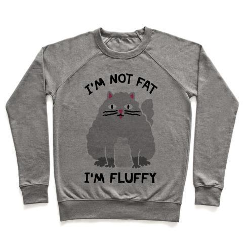 Glamorous Pups : I'M NOT FAT I'M FLUFFY CAT CREWNECK SWEATSHIRT