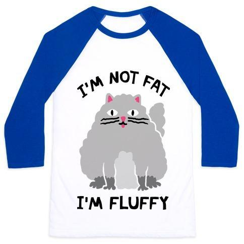 Glamorous Pups : I'M NOT FAT I'M FLUFFY CAT UNISEX CLASSIC BASEBALL TEE