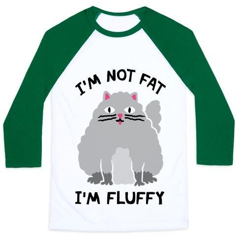 Glamorous Pups : I'M NOT FAT I'M FLUFFY CAT UNISEX CLASSIC BASEBALL TEE