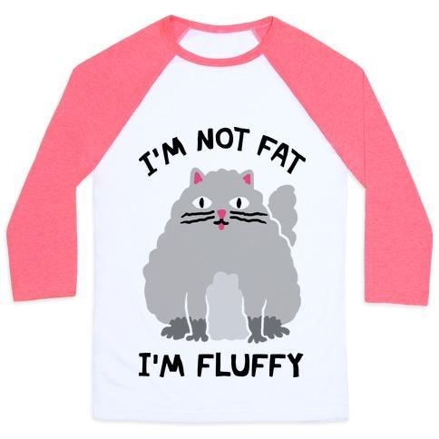 Glamorous Pups : I'M NOT FAT I'M FLUFFY CAT UNISEX CLASSIC BASEBALL TEE