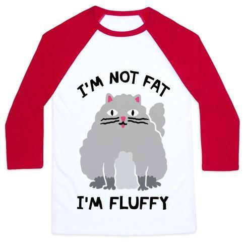 Glamorous Pups : I'M NOT FAT I'M FLUFFY CAT UNISEX CLASSIC BASEBALL TEE