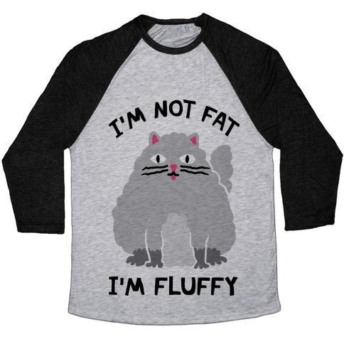 Glamorous Pups : I'M NOT FAT I'M FLUFFY CAT UNISEX TRI-BLEND BASEBALL TEE