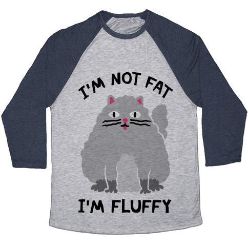 Glamorous Pups : I'M NOT FAT I'M FLUFFY CAT UNISEX TRI-BLEND BASEBALL TEE