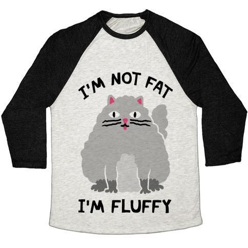 Glamorous Pups : I'M NOT FAT I'M FLUFFY CAT UNISEX TRI-BLEND BASEBALL TEE