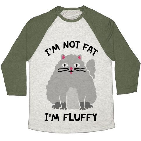 Glamorous Pups : I'M NOT FAT I'M FLUFFY CAT UNISEX TRI-BLEND BASEBALL TEE