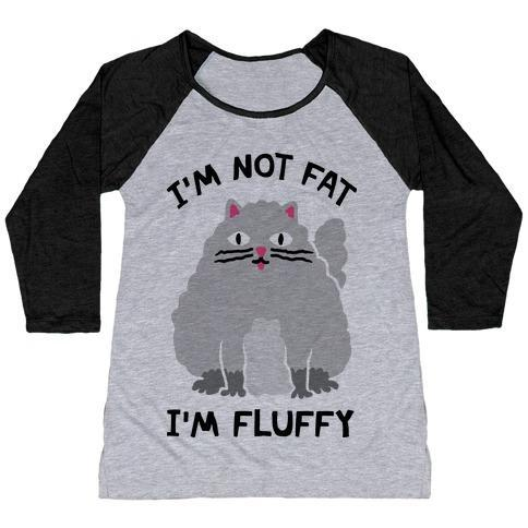 Glamorous Pups : I'M NOT FAT I'M FLUFFY CAT WOMEN'S TRI-BLEND BASEBALL TEE