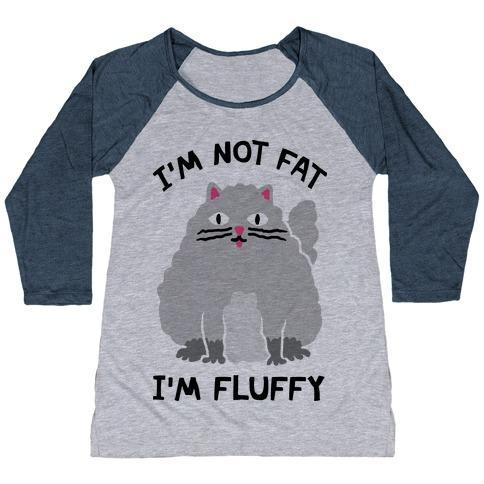 Glamorous Pups : I'M NOT FAT I'M FLUFFY CAT WOMEN'S TRI-BLEND BASEBALL TEE