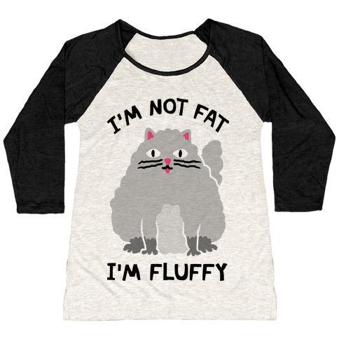 Glamorous Pups : I'M NOT FAT I'M FLUFFY CAT WOMEN'S TRI-BLEND BASEBALL TEE