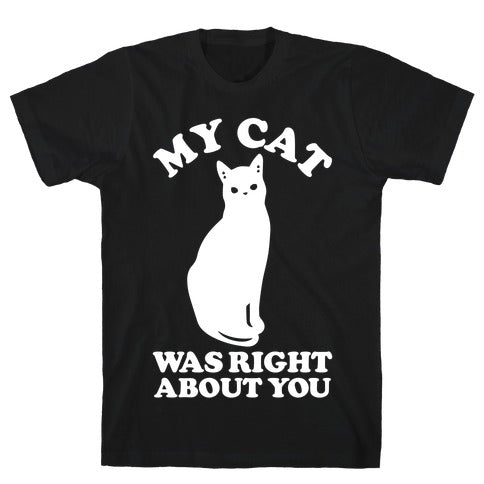 Glamorous Pups : My Cat Was Right T-SHIRT