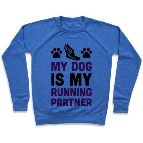 Glamorous Pups : MY DOG IS MY RUNNING PARTNER CREWNECK SWEATSHIRT